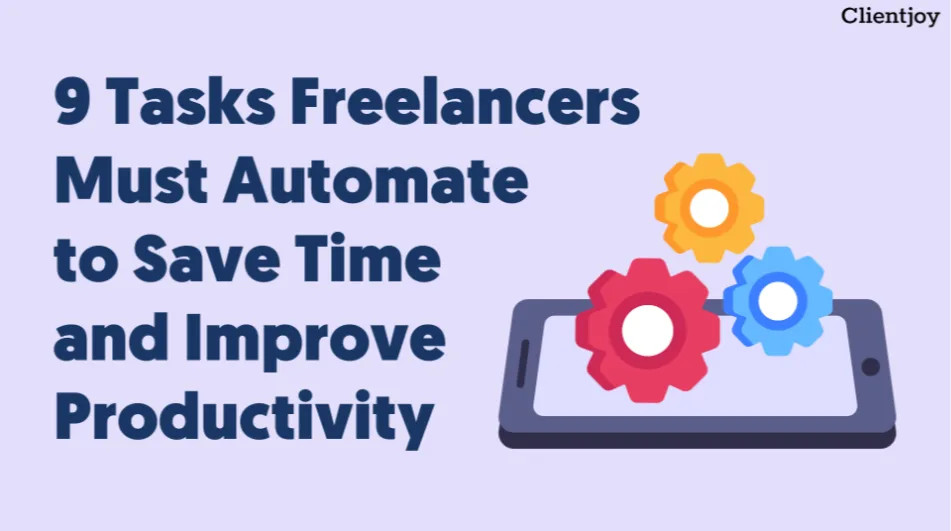 9 Tasks Freelancers Must Automate to Save Time and Improve Productivity